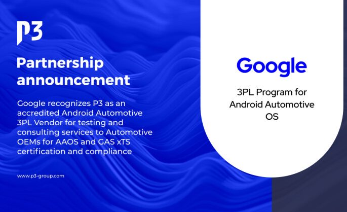 Google Recognizes P3 as Accredited Android™ Automotive 3PL Vendor for AAOS Compliance / xTS