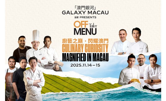 Galaxy Macau Presents Tatler Off Menu;  Returns with a Stellar Line-up of Chefs to Illuminate Macau as a UNESCO Creative City of Gastronomy