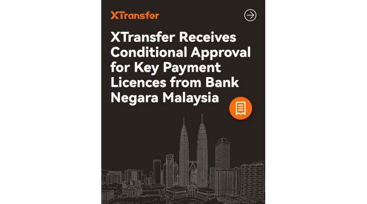 XTransfer Receives Malaysia Central Bank’s Conditional Approval for Key Payment Licences