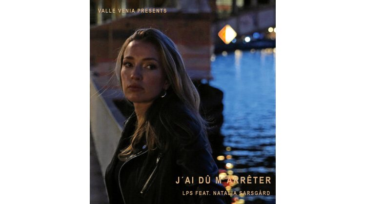 valle-venia-presents:-lps-feat.-natalia-sarsgard:-j’ai-du-m’arreter