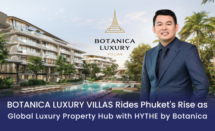 Botanica Luxury Villas Rides Phuket’s Rise as Global Luxury Property Hub  with HYTHE by Botanica