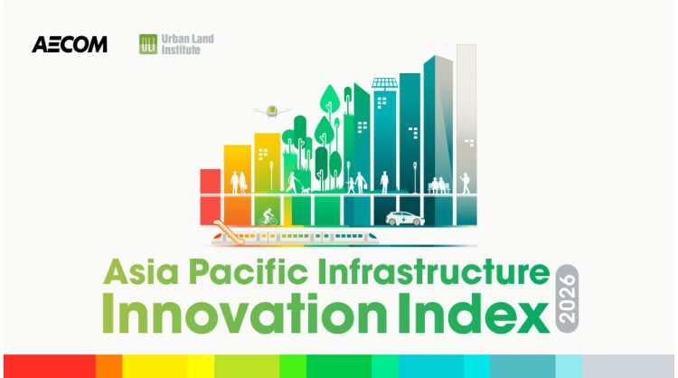 aecom-and-urban-land-institute-launch-inaugural-asia-pacific-infrastructure-innovation-index,-highlighting-region’s-evolving-infrastructure-innovation-priorities